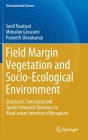 Field Margin Vegetation and Socio-Ecological Environment: Structural, Functional and Spatio-Temporal Dynamics in Rural-Urban Interface of Bengaluru Cover Image