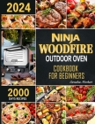 Ninja Woodfire Outdoor Oven Cookbook for Beginners: 2000 Days Fast & Mouth-Watering Recipes, Enjoy Outdoor Barbecue Fun Become A Pizza ＆ Grill By Sarnabas Nverhart Cover Image