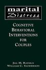 Marital Distress: Cognitive Behavioral Interventions for Couples (Clinical Application of Evidence-Based Psychotherapy) By Jill H. Rathus, William C. Sanderson Cover Image