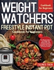 Weight Watchers Freestyle Instant Pot Cookbook for Beginners By Talines Trick Cover Image