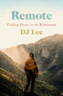 Remote: Finding Home in the Bitterroots By DJ Lee Cover Image
