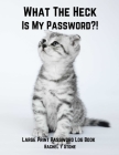 What The Heck Is My Password ?!: Large Print Password Book Small With Alphabetical Tabs Log Book: A Website Internet Username Login Code Cryto Tracker By Rachel Stone Cover Image