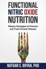 Functional Nitric Oxide Nutrition: Dietary Strategies to Prevent and Treat Chronic Disease By Nathan S. Bryan Phd Cover Image