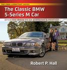 The Classic BMW 5-Series M Car: Open the Door to an Elevated Lifestyle By Robert P. Hall Cover Image