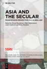 Asia and the Secular: Francophone Perspectives in a Global Age (Religion and Its Others #10) By Pascal Bourdeaux (Editor), Eddy Dufourmont (Editor), André Laliberté (Editor) Cover Image