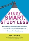 Study Smart, Study Less: Earn Better Grades and Higher Test Scores, Learn Study Habits That Get Fast Results, and Discover Your Study Persona Cover Image