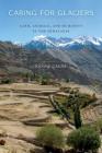 Caring for Glaciers: Land, Animals, and Humanity in the Himalayas (Culture) By Karine Gagné, K. Sivaramakrishnan (Editor), K. Sivaramakrishnan (Foreword by) Cover Image