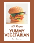 365 Yummy Vegetarian Recipes: Yummy Vegetarian Cookbook - All The Best Recipes You Need are Here! By Dora Cochran Cover Image