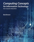 Computing Concepts for Information Technology: How computers really work Cover Image
