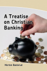 A Treatise on Christian Banking By Morten Bøsterud Cover Image