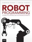 Robot Programming: A Guide to Controlling Autonomous Robots Cover Image