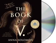 The Book of V.: A Novel By Anna Solomon, Dara Rosenberg (Read by), Eva Kaminsky (Read by), Gabra Zackman (Read by) Cover Image