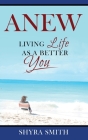 Anew: Living Life As A Better You By Shyra Smith Cover Image