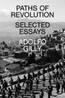 Paths of Revolution: Selected Essays By Adolfo Gilly Cover Image