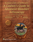 Burkhart's View of the Shoulder: A Cowboy's Guide to Advanced Shoulder Arthroscopy Cover Image