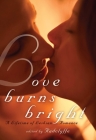 Love Burns Bright: A Lifetime of Lesbian Romance By Radclyffe (Editor) Cover Image