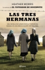Las Tres Hermanas: Una Novela de Supervivencia, Familia Y Esperanza Basada En Una Historia Real Heather Morris By Morris Heather Cover Image