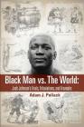 Black Man vs. The World: Jack Johnson's Trials, Tribulations, and Triumphs By Adam J. Pollack Cover Image