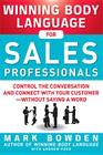 Winning Body Language for Sales Professionals: Control the Conversation and Connect with Your Customer--Without Saying a Word By Mark Bowden, Andrew Ford Cover Image