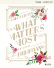 What Matters Most - Leader Kit: A Study of Philippians By Karen Ehman Cover Image