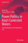 Power Politics in Asia's Contested Waters: Territorial Disputes in the South China Sea (Global Power Shift) By Enrico Fels (Editor), Truong-Minh Vu (Editor) Cover Image