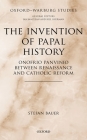 Invention of Papal History: Onofrio Panvinio Between Renaissance and Catholic Reform (Oxford-Warburg Studies) By Stefan Bauer Cover Image