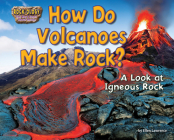 How Do Volcanoes Make Rock?: A Look at Igneous Rock Cover Image