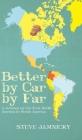 Better by Car by Far: A Journey by Car from North America to South America By Steve Jamnicky Cover Image