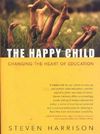 The Happy Child: Changing the Heart of Education Cover Image