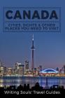 Canada: Cities, Sights & Other Places You Need To Visit Cover Image