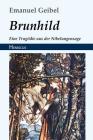 Brunhild: Eine Tragödie Aus Der Nibelungensage By Emanuel Geibel Cover Image