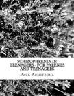Schizophrenia In Teenagers - For Parents And Teenagers By Paul Armstrong Cover Image