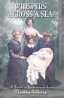 Whispers Across a Sea: A Novel of Victorian Ireland Cover Image