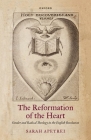 The Reformation of the Heart: Gender and Radical Theology in the English Revolution By Sarah Apetrei Cover Image