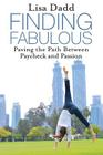Finding Fabulous: Paving the Path between Paycheck and Passion By Lisa M. Dadd Cover Image