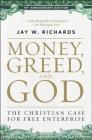 Money, Greed, and God 10th Anniversary Edition: The Christian Case for Free Enterprise By Jay W. Richards Cover Image
