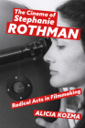 The Cinema of Stephanie Rothman: Radical Acts in Filmmaking By Alicia Kozma Cover Image