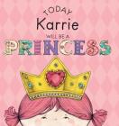 Today Karrie Will Be a Princess By Paula Croyle, Heather Brown (Illustrator) Cover Image