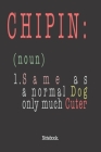 Chipin (noun) 1. Same As A Normal Dog Only Much Cuter: Notebook By Pets Awesome Jounal Publishing Cover Image