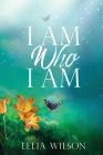 I Am Who I Am By Lelia Wilson Cover Image