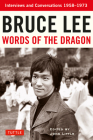 Bruce Lee Words of the Dragon: Interviews and Conversations 1958-1973 By Bruce Lee, John Little (Editor) Cover Image