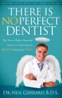 There Is No Perfect Dentist: The Never Before Revealed Secrets to Choosing the Right Dentist for You! By Neil Gerrard Cover Image