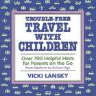 Trouble-Free Travel with Children: Over 700 Helpful Hints for Parents on the Go By Vicki Lansky Cover Image