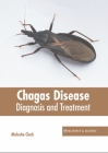 Chagas Disease: Diagnosis and Treatment By Malcolm Clark (Editor) Cover Image