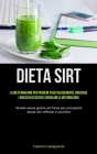 Dieta Sirt: La dieta migliore per perdere peso velocemente, bruciare i grassi in eccesso e regolare il metabolismo (Ricette senza By Federico Casagrande Cover Image