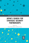Japan�s Search for Strategic Security Partnerships (Routledge Security in Asia Pacific) By Gauri Khandekar (Editor), Bart Gaens (Editor) Cover Image