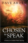 Chosen to Speak: A Pathway to Confident Public Speaking By Dave Arden Cover Image