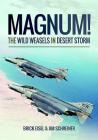 Magnum! the Wild Weasels in Desert Storm: The Elimination of Iraq's Air Defence By Braxton R. Eisel, James A. Schreiner Cover Image
