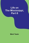 Life on the Mississippi, Part 8 By Mark Twain Cover Image