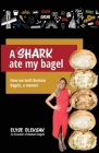 A Shark Ate My Bagel: How We Built Bantam Bagels, a Memoir By Elyse Oleksak Cover Image